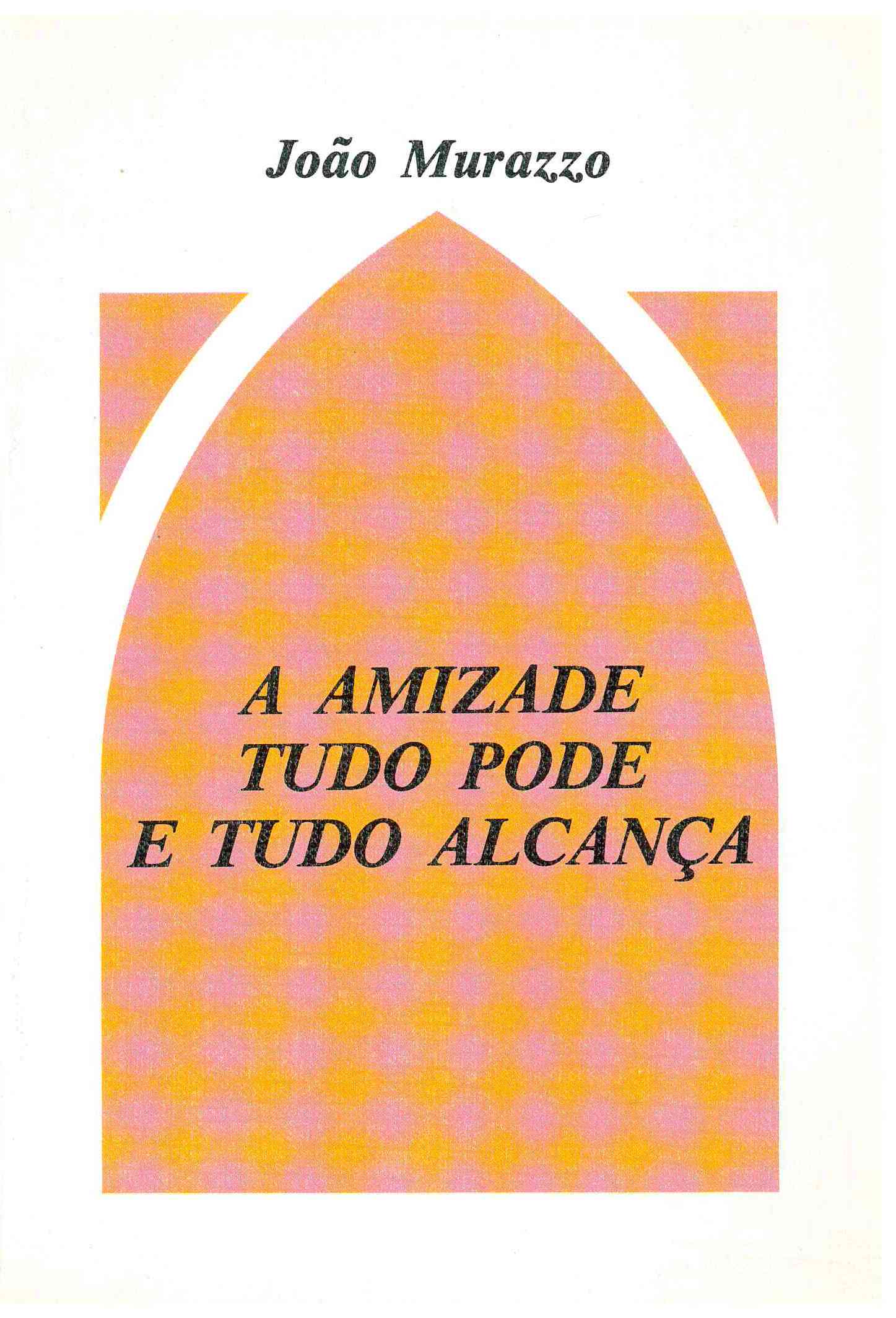 Copertina di A amizade tudo pode e tudo alcança