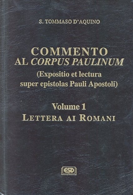 Copertina di S. Tommaso d'Aquino. Commento al Corpus Paulinum. (Expositio et lectura super epistolas Pauli Apostoli). Vol. 1